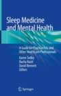 Image for Sleep Medicine and Mental Health : A Guide for Psychiatrists and Other Healthcare Professionals