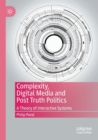 Image for Complexity, digital media and post truth politics  : a theory of interactive systems