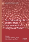 Image for Neo-Colonial Injustice and the Mass Imprisonment of Indigenous Women