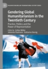 Image for Gendering global humanitarianism in the twentieth century  : practice, politics and the power of representation