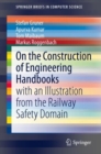 Image for On the Construction of Engineering Handbooks : with an Illustration from the Railway Safety Domain