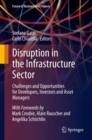 Image for Disruption in the Infrastructure Sector : Challenges and Opportunities for Developers, Investors and Asset Managers
