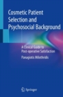 Image for Cosmetic Patient Selection and Psychosocial Background : A Clinical Guide to Post-operative Satisfaction