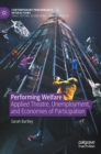 Image for Performing welfare  : applied theatre, unemployment, and economies of participation