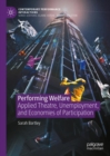 Image for Performing Welfare: Applied Theatre, Unemployment, and Economies of Participation