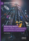 Image for Performing welfare  : applied theatre, unemployment, and economies of participation