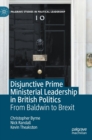 Image for Disjunctive prime ministerial leadership in British politics  : from Baldwin to Brexit