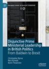 Image for Disjunctive Prime Ministerial Leadership in British Politics: From Baldwin to Brexit