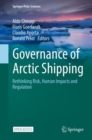 Image for Governance of Arctic Shipping : Rethinking Risk, Human Impacts and Regulation