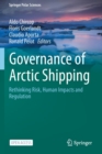 Image for Governance of Arctic Shipping : Rethinking Risk, Human Impacts and Regulation