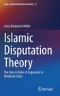 Image for Islamic Disputation Theory : The Uses &amp; Rules of Argument in Medieval Islam