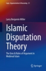 Image for Islamic Disputation Theory: The Uses &amp; Rules of Argument in Medieval Islam