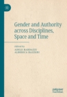 Image for Gender and Authority across Disciplines, Space and Time
