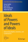 Image for Ideals of Powers and Powers of Ideals : Intersecting Algebra, Geometry, and Combinatorics