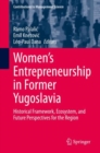Image for Women&#39;s Entrepreneurship in Former Yugoslavia: Historical Framework, Ecosystem, and Future Perspectives for the Region