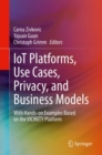 Image for IoT Platforms, Use Cases, Privacy, and Business Models : With Hands-on Examples Based on the VICINITY Platform