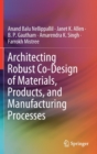 Image for Architecting Robust Co-Design of Materials, Products, and Manufacturing Processes