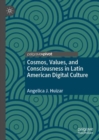 Image for Cosmos, Values, and Consciousness in Latin American Digital Culture