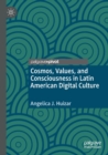 Image for Cosmos, values, and consciousness in Latin American digital culture