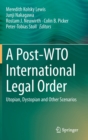 Image for A Post-WTO International Legal Order : Utopian, Dystopian and Other Scenarios