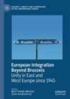 Image for European integration beyond Brussels  : unity in East and West Europe since 1945