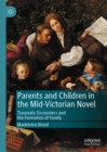 Image for Parents and Children in the Mid-Victorian Novel: Traumatic Encounters and the Formation of Family