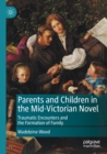 Image for Parents and children in the mid-Victorian novel  : traumatic encounters and the formation of family