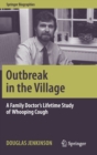 Image for Outbreak in the Village : A Family Doctor&#39;s Lifetime Study of Whooping Cough