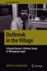 Image for Outbreak in the Village: A Family Doctor&#39;s Lifetime Study of Whooping Cough
