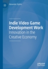 Image for Indie video game development work  : innovation in the creative economy