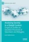 Image for Analysing Society in a Global Context: Empirical Studies on Sociation Processes of Volunteers and Refugees