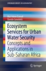 Image for Ecosystem Services for Urban Water Security: Concepts and Applications in Sub-Saharan Africa