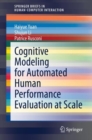 Image for Cognitive Modeling for Automated Human Performance Evaluation at Scale. SpringerBriefs in Human-Computer Interaction