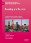 Image for Banking and beyond  : the evolution of financing along traditional and alternative avenues