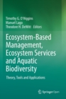 Image for Ecosystem-Based Management, Ecosystem Services and Aquatic Biodiversity : Theory, Tools and Applications