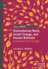 Image for Humanitarian Work, Social Change, and Human Behavior: Compassion for Change