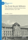 Image for The âEcole Royale Militaire  : noble education, institutional innovation, and royal charity, 1750-1788