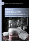 Image for Criminal Anthroposcenes: Media and Crime in the Vanishing Arctic