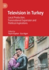 Image for Television in Turkey  : local production, transnational expansion and political aspirations