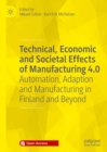 Image for Technical, Economic and Societal Effects of Manufacturing 4.0: Automation, Adaption and Manufacturing in Finland and Beyond