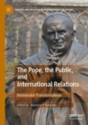Image for The Pope, the Public, and International Relations: Postsecular Transformations
