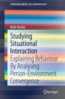 Image for Studying Situational Interaction : Explaining Behaviour By Analysing Person-Environment Convergence