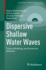 Image for Dispersive Shallow Water Waves: Theory, Modeling, and Numerical Methods