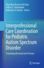 Image for Interprofessional Care Coordination for Pediatric Autism Spectrum Disorder : Translating Research into Practice