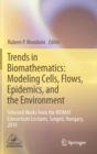 Image for Trends in Biomathematics: Modeling Cells, Flows, Epidemics, and the Environment : Selected Works from the BIOMAT Consortium Lectures, Szeged, Hungary, 2019