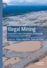 Image for Illegal mining  : organized crime, corruption, and ecocide in a resource-scarce world