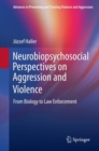 Image for Neurobiopsychosocial Perspectives on Aggression and Violence : From Biology to Law Enforcement