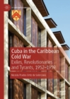Image for Cuba in the Caribbean Cold War: Exiles, Revolutionaries and Tyrants, 1952-1959