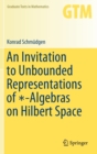 Image for An Invitation to Unbounded Representations of *-Algebras on Hilbert Space