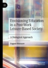 Image for Envisioning Education in a Post-Work Leisure-Based Society: A Dialogical Approach